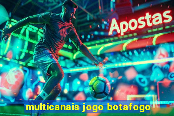 multicanais jogo botafogo